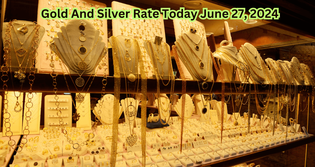 Gold And Silver Rate Today June 27, 2024